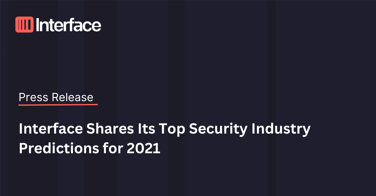 Business Security Industry Predictions for 2021 Interface